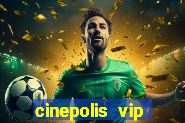 cinepolis vip parque shopping